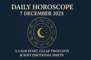 daily horoscope 7 Dec 2025